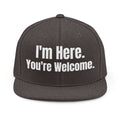 Unisex Snapback Hat "I'm here your welcome" sarcastic.