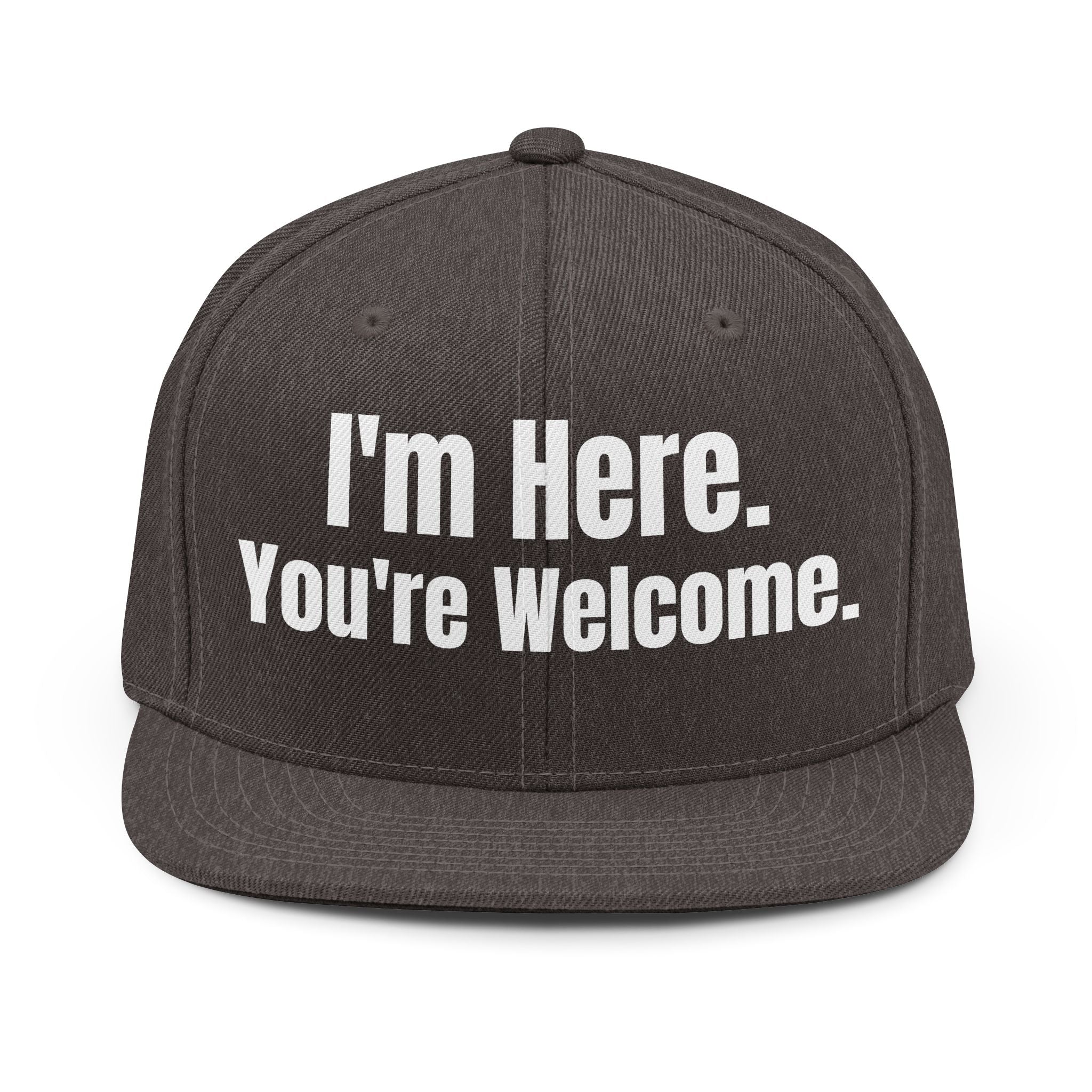 Unisex Snapback Hat "I'm here your welcome" sarcastic.