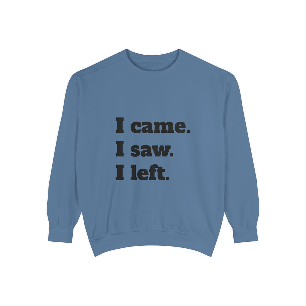 I Came. I Saw. I Left. Sweatshirt — Funny Minimalist Graphic Pullover