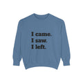 I Came. I Saw. I Left. Sweatshirt — Funny Minimalist Graphic Pullover