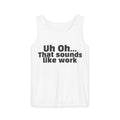 Tank Top — "Uh Oh... That Sounds Like Work" Funny Graphic Sleeveless Shirt