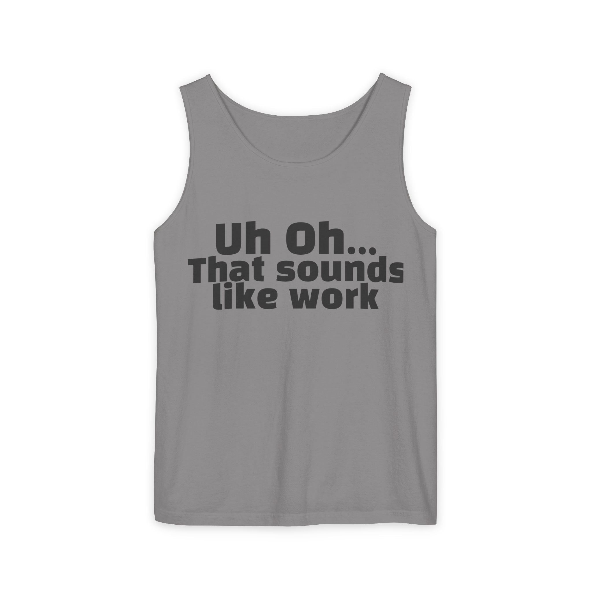 Tank Top — "Uh Oh... That Sounds Like Work" Funny Graphic Sleeveless Shirt