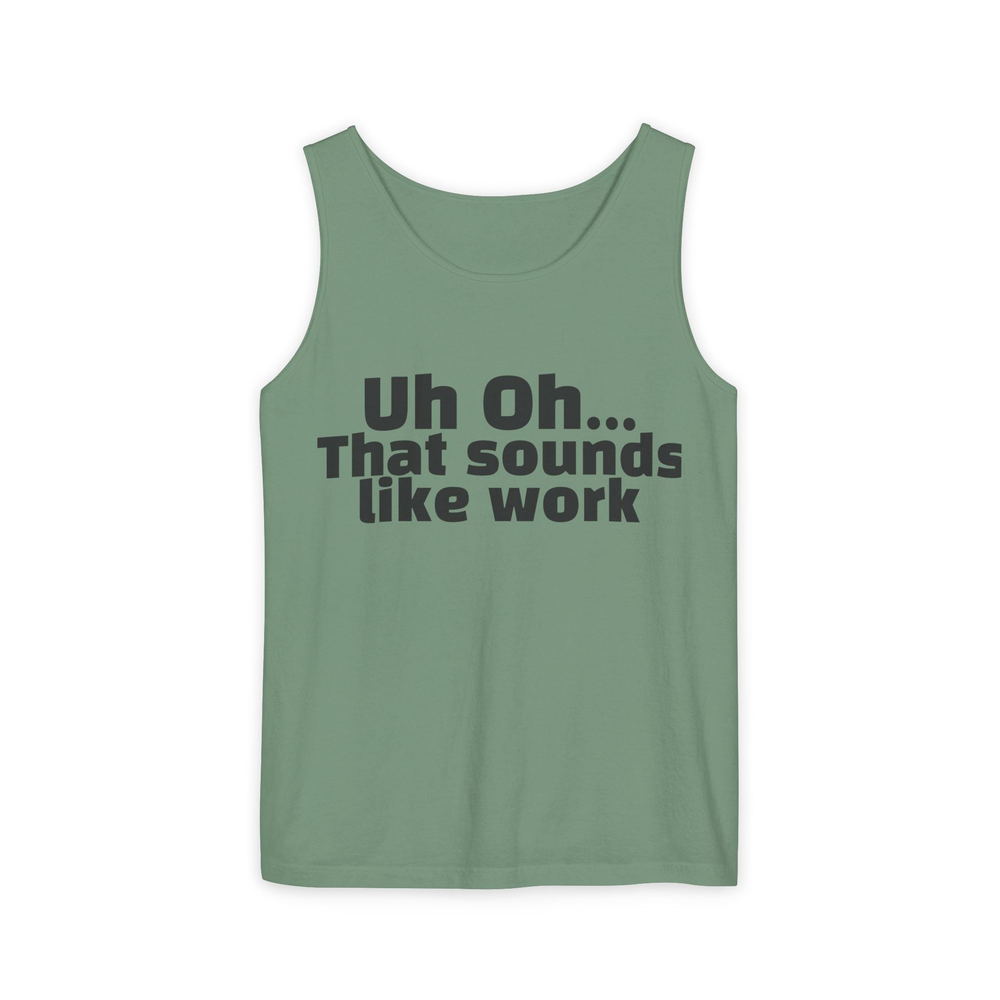Tank Top — "Uh Oh... That Sounds Like Work" Funny Graphic Sleeveless Shirt