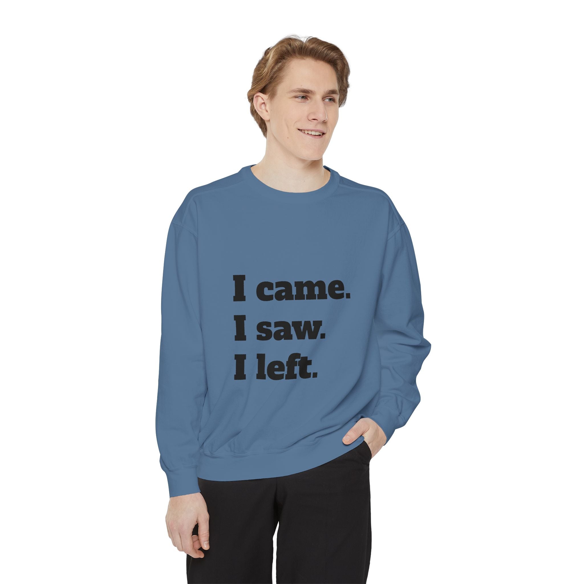 I Came. I Saw. I Left. Sweatshirt — Funny Minimalist Graphic Pullover